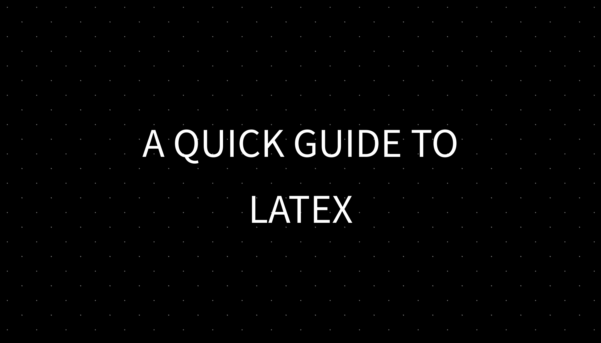 A QUICK GUIDE TO LATEX a-quick-guide-to-latex